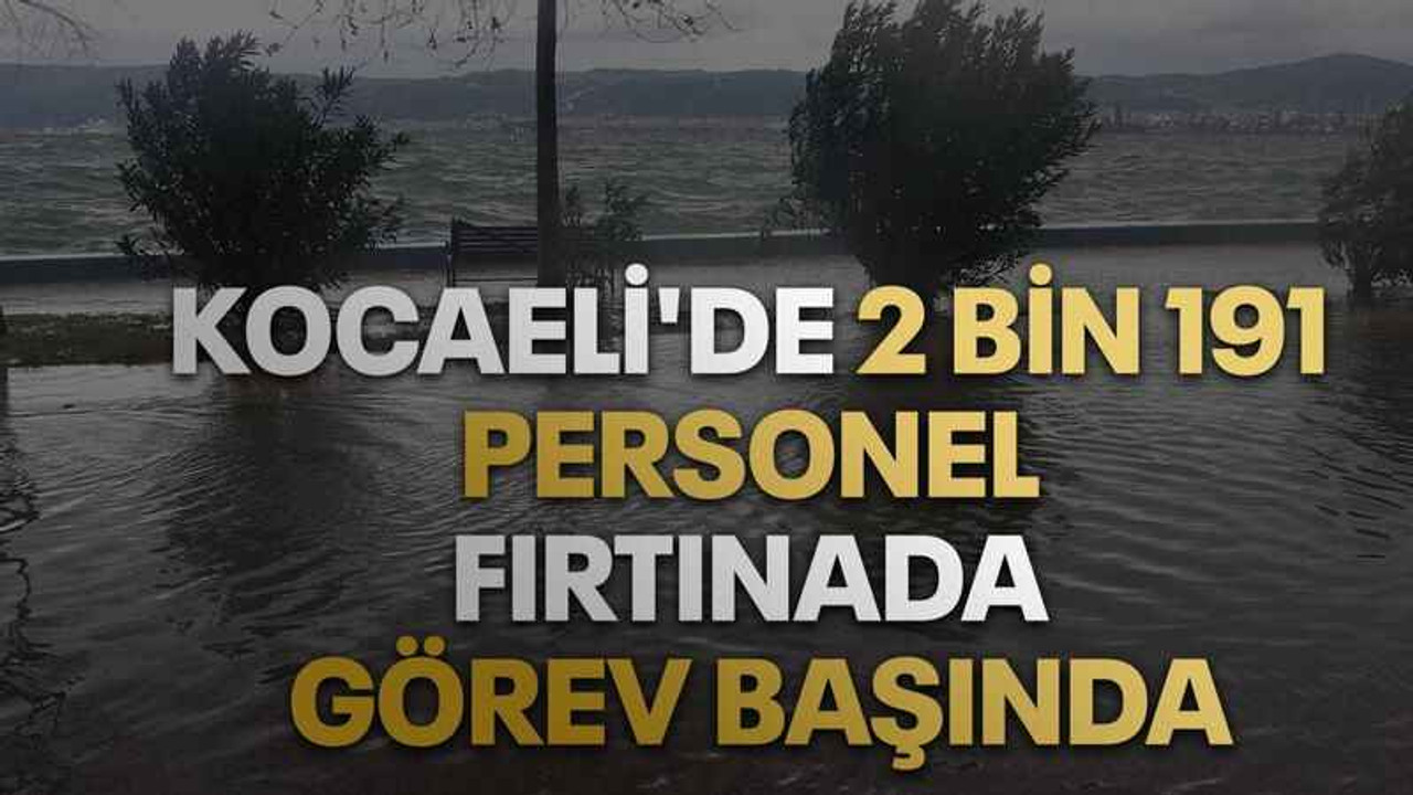 Kocaeli'de 2 bin 191 personel fırtınada görev başında